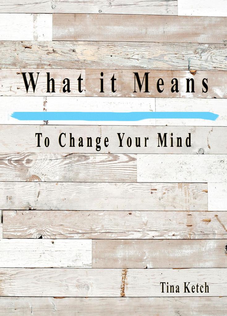 What It Means To Change Your Mind