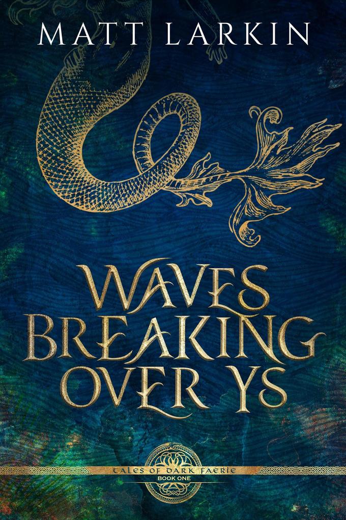 Waves Breaking Over Ys (Tales of Dark Faerie #1)