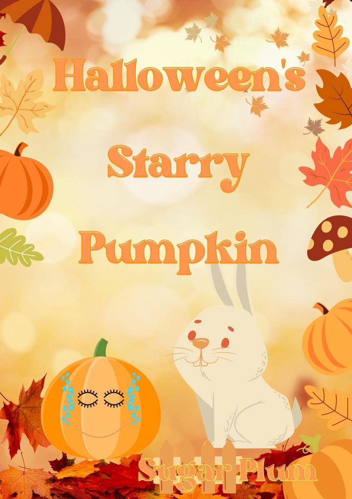 Halloween‘s Starry Pumpkin (The Adventures of the Pumpkin and the Rabbit #2)