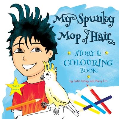My Spunky Mop of Hair: Story and Colouring Book: Read and Colour