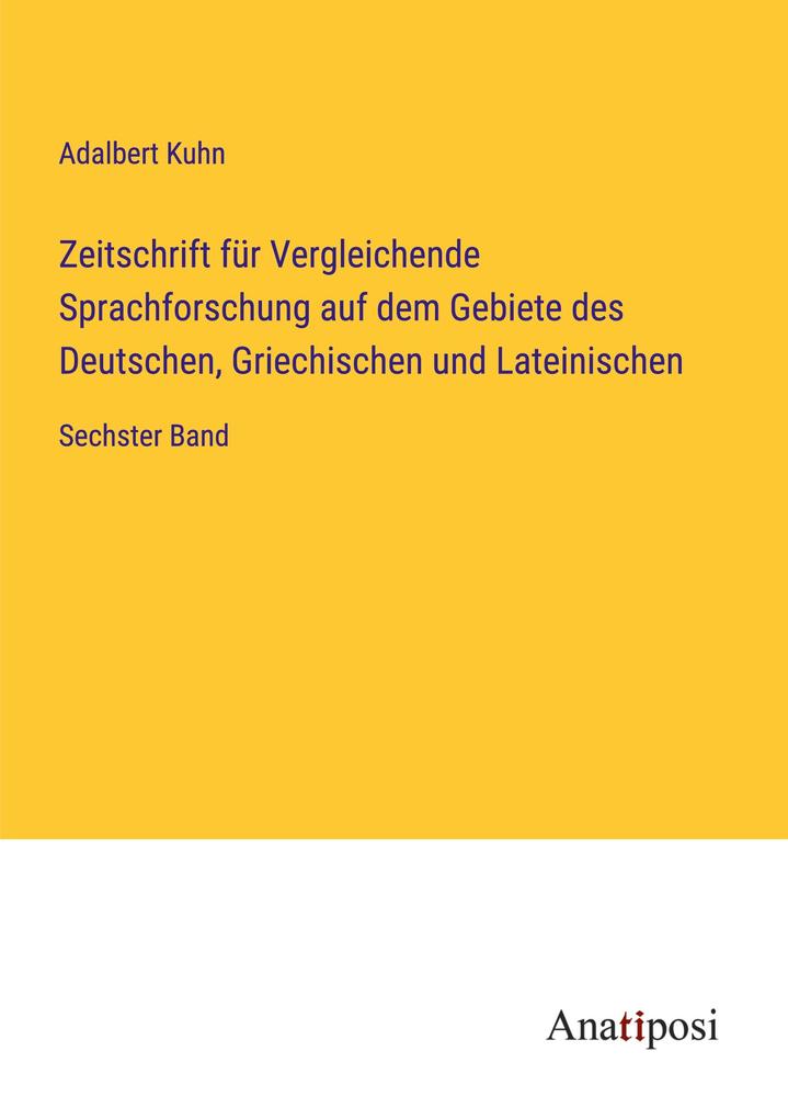 Zeitschrift für Vergleichende Sprachforschung auf dem Gebiete des Deutschen Griechischen und Lateinischen