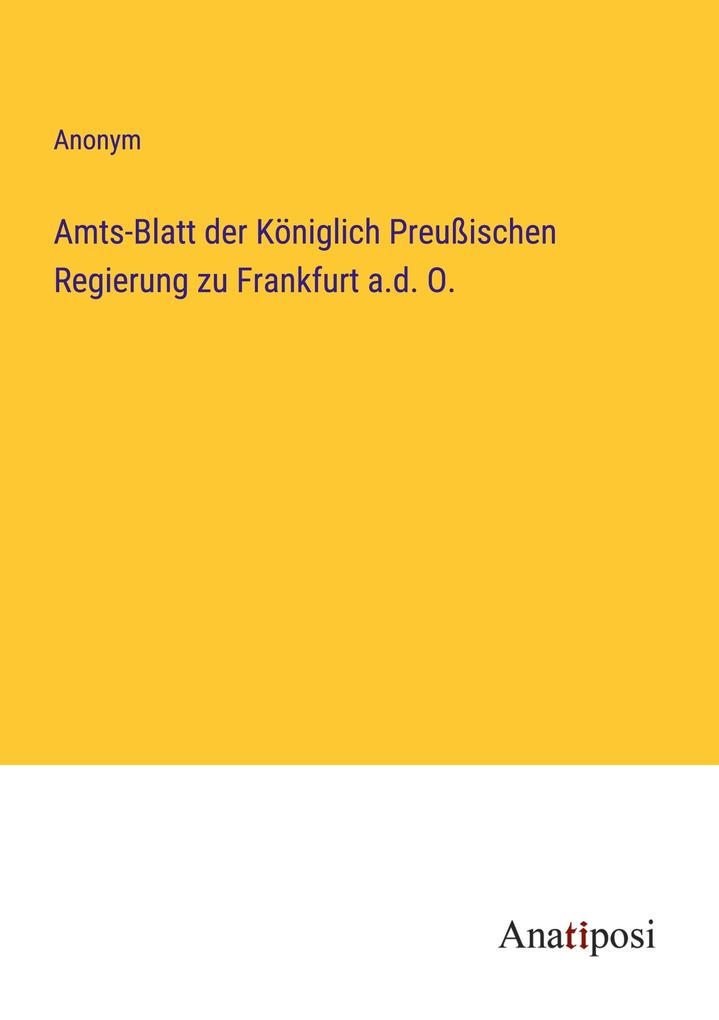 Amts-Blatt der Königlich Preußischen Regierung zu Frankfurt a.d. O.