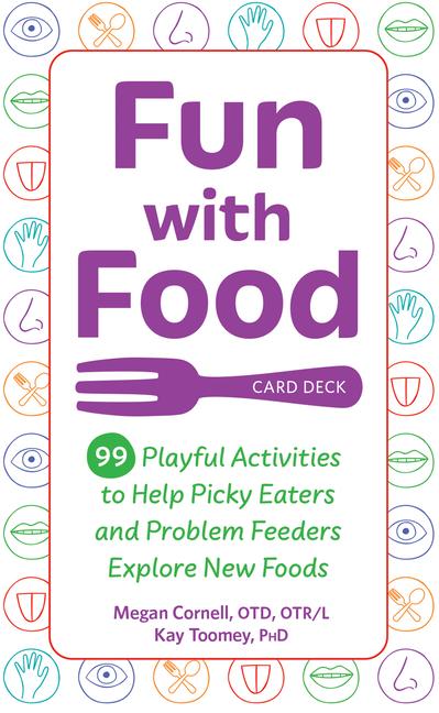 Fun with Food Card Deck: 99 Playful Activities to Help Picky Eaters and Problem Feeders Explore New Foods