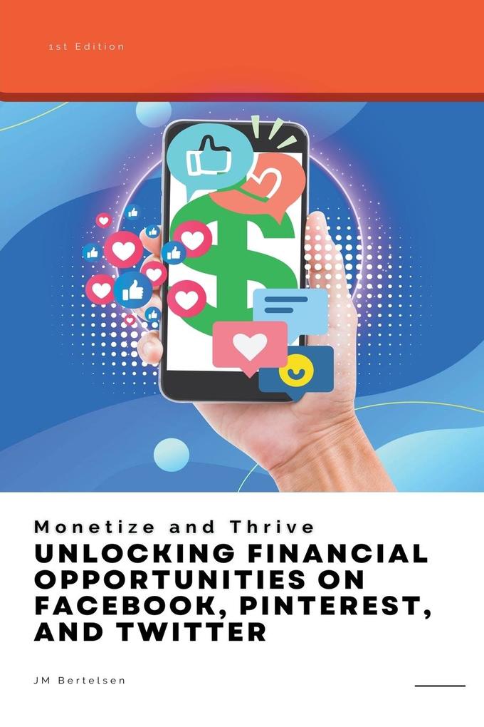 Monetize and Thrive: Unlocking Financial Opportunities on Facebook Pinterest and Twitter