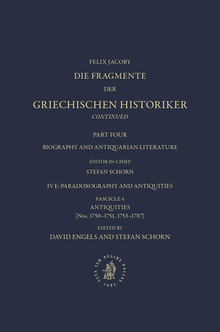 Die Fragmente Der Griechischen Historiker Continued. Part IV. Biography and Antiquarian Literature. E. Paradoxography and Antiquities. Fasc. 4. Antiquities [Nos. 1750-1751 1753-1787]