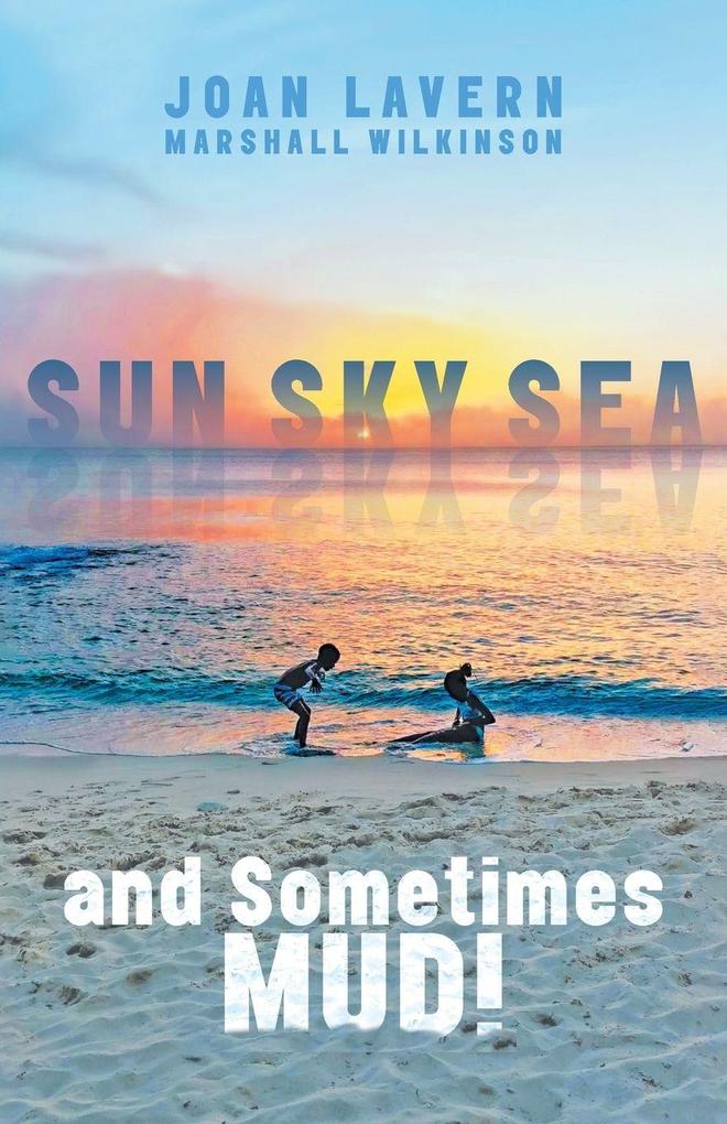 Sun Sky Sea and Sometimes Mud!