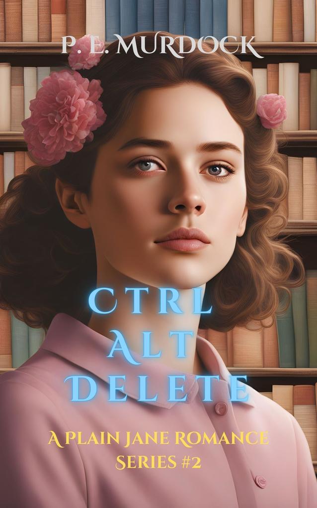 Ctrl Alt Delete (A Plain Jane Romance Series #2)