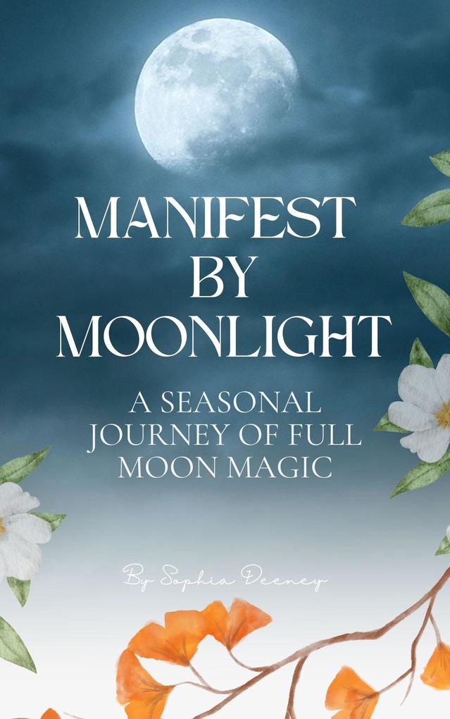 Manifest By Moonlight: A Seasonal Journey of Full Moon Magic