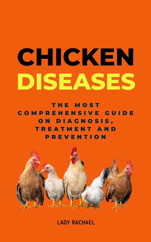 Chicken Diseases: The Most Comprehensive Guide On Diagnosis Treatment And Prevention