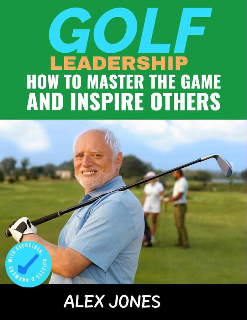 Golf Leadership: How to Master the Game and Inspire Others (Sports #7)