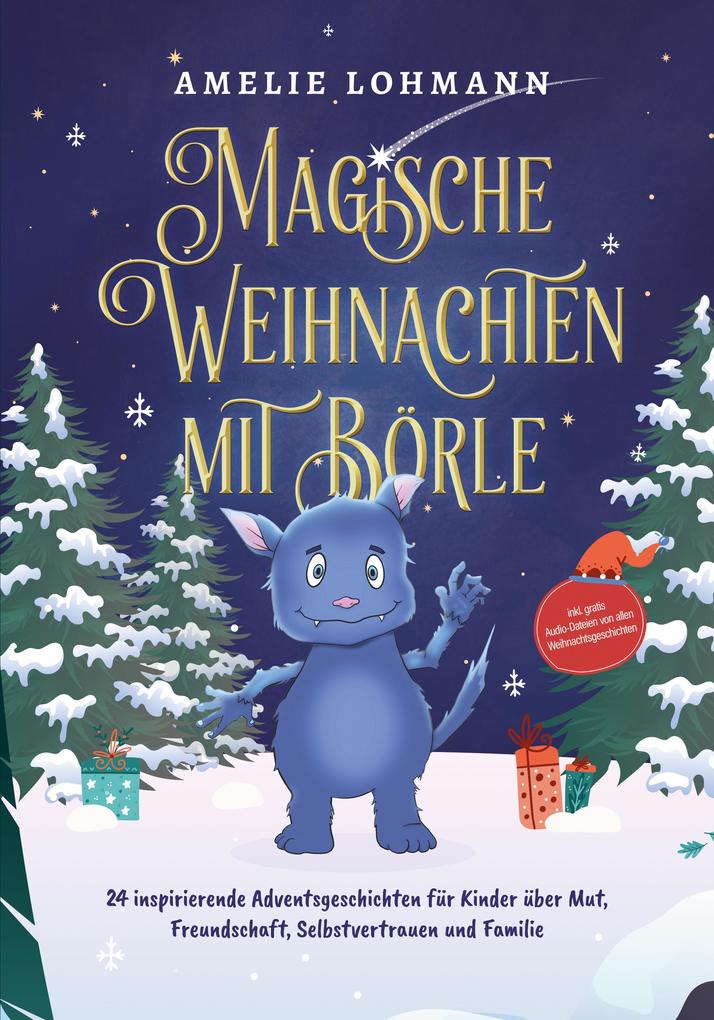Magische Weihnachten mit Börle: 24 inspirierende Adventsgeschichten für Kinder über Mut Freundschaft Selbstvertrauen und Familie - inkl. gratis Audio-Dateien von allen Weihnachtsgeschichten