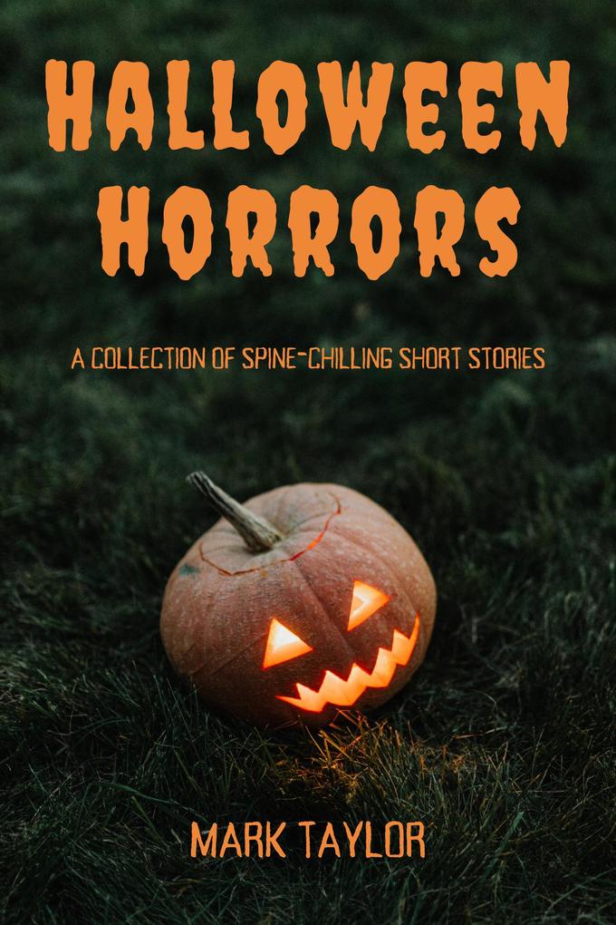 Halloween Horrors: A Collection of Spine-Chilling Short Stories