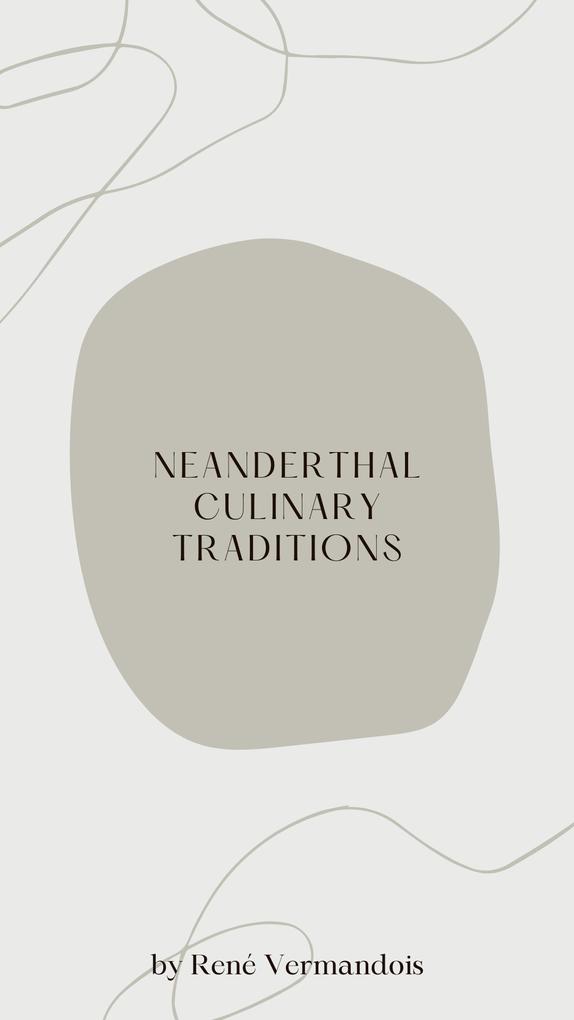 Neanderthal Culinary Traditions (AI-Generated Books)