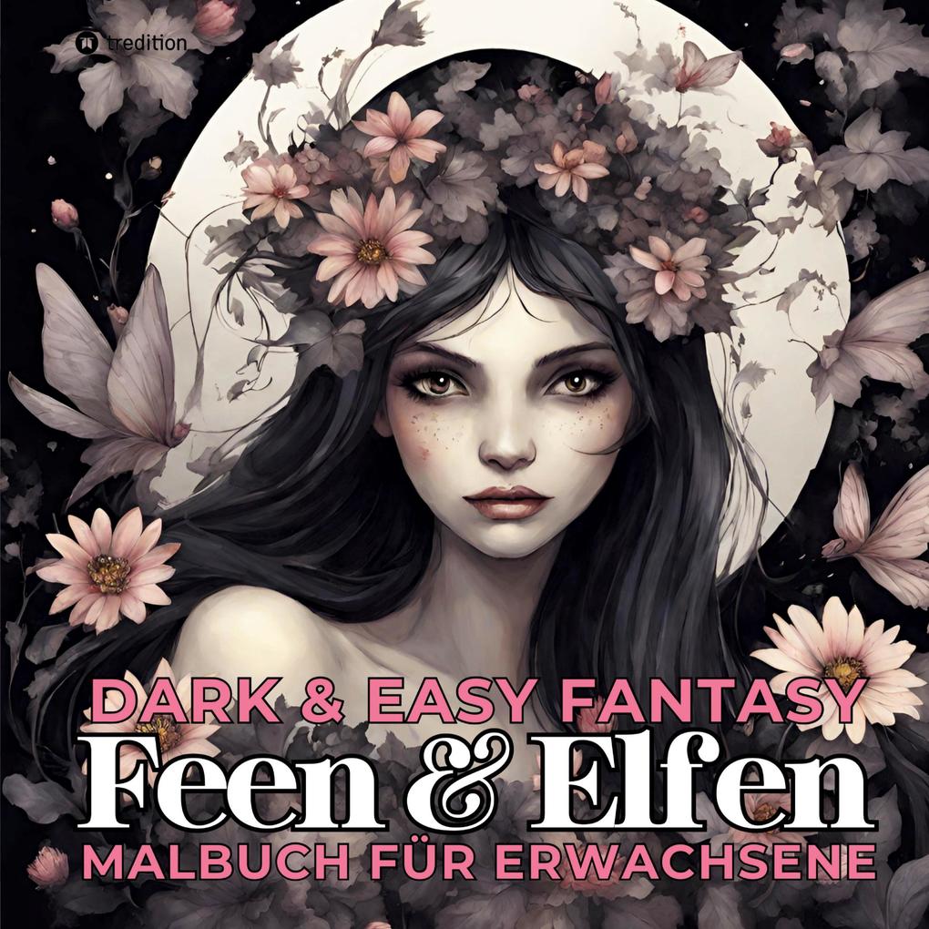 Feen und Elfen Malbuch für Erwachsene Dark & Easy Fantasy Entspannung und Stressabbau Portrait Ausmalbuch Geschenk Frauen Teenager Jugendliche - Weihnachten Wichteln Adventzeit Winterzeit Nikolaus