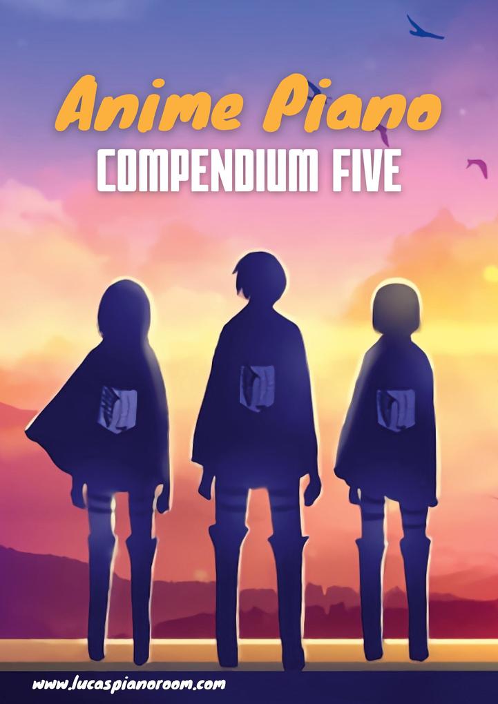 Anime Piano Compendium Five: Easy Anime Piano Sheet Music Book for Beginners and Advanced