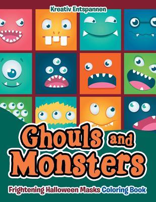 Ghouls and Monsters: Frightening Halloween Masks Coloring Book