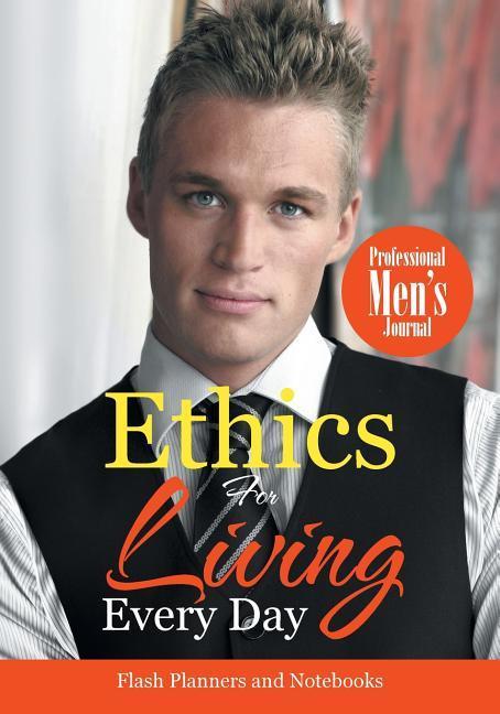 Ethics For Living Every Day Professional Men‘s Journal