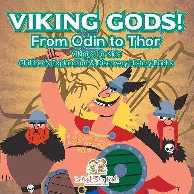Viking Gods! From Odin to Thor - Vikings for Kids - Children‘s Exploration & Discovery History Books