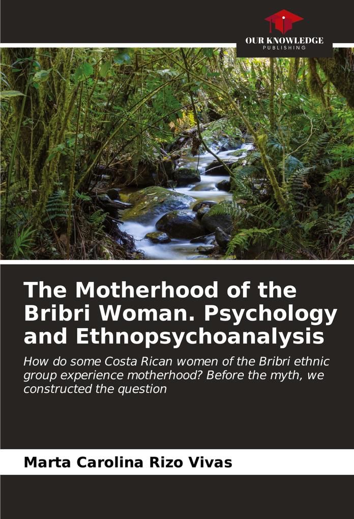 The Motherhood of the Bribri Woman. Psychology and Ethnopsychoanalysis