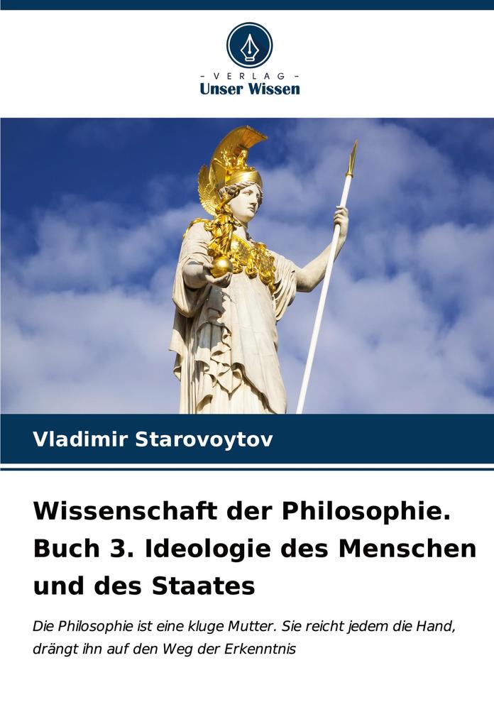 Wissenschaft der Philosophie. Buch 3. Ideologie des Menschen und des Staates