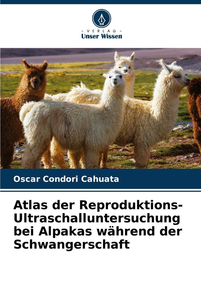 Atlas der Reproduktions-Ultraschalluntersuchung bei Alpakas während der Schwangerschaft