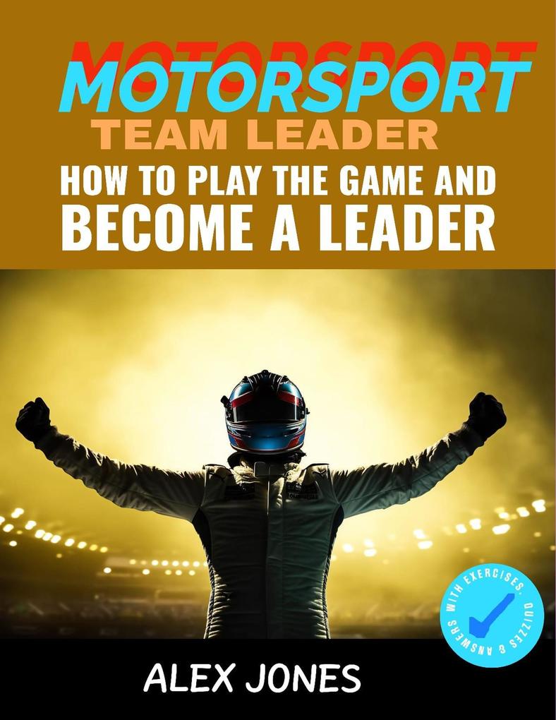 Motorsport Team Leader: How To Play The Game And Become A Leader (Sports #9)