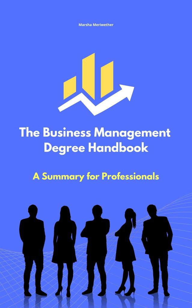 The Business Management Degree Handbook: A Summary for Professionals