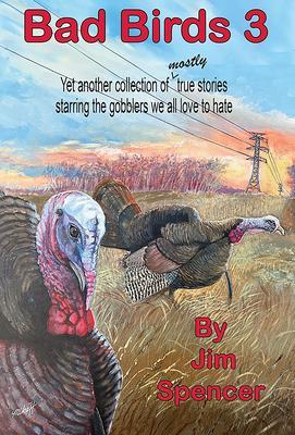 Bad Birds 3 -- Yet another collection of mostly true stories starring the gobblers we all love to hate