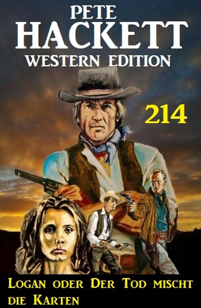Logan oder Der Tod mischt die Karten: Pete Hackett Western Edition 214