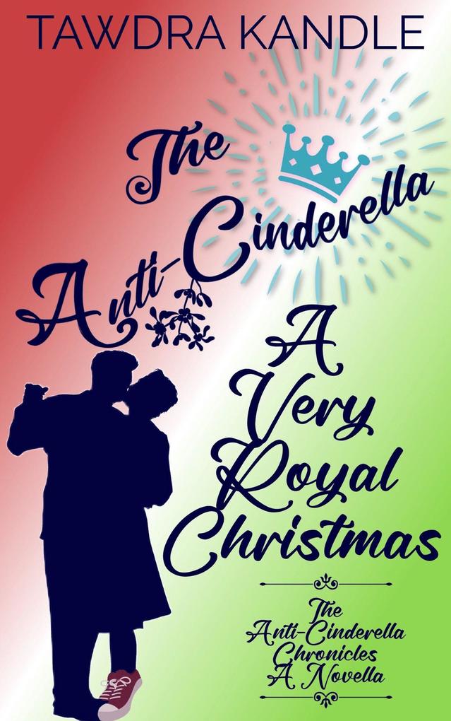 The Anti-Cinderella: A Very Royal Christmas (The Anti-Cinderella Chronicles #4)