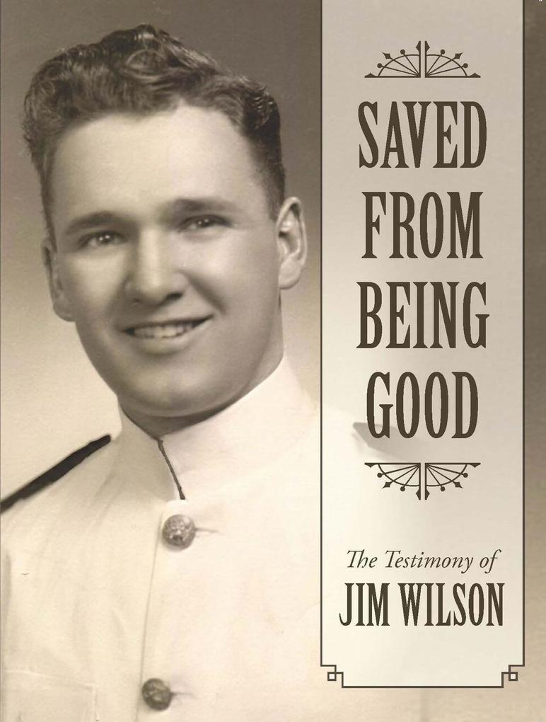 Saved from Being Good: The Testimony of Jim Wilson