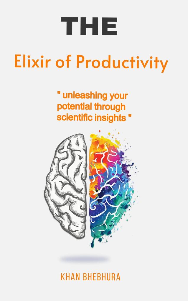 The Elixir of Productivity unleashing your potential through scientific insights