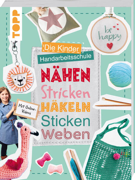 Die Kinder-Handarbeitsschule: Nähen Stricken Häkeln Sticken Weben