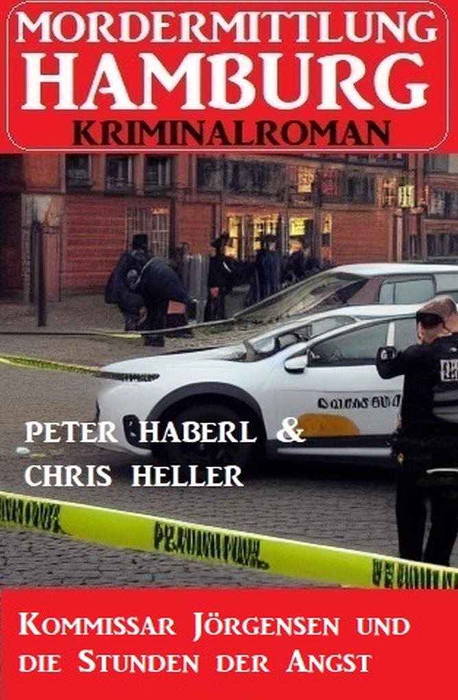 Kommissar Jörgensen und die Stunden der Angst: Mordermittlung Hamburg Kriminalroman