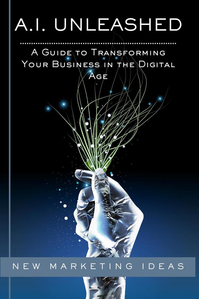 A Guide to Transforming Your Business in the Digital Age (AI Unleashed #100)