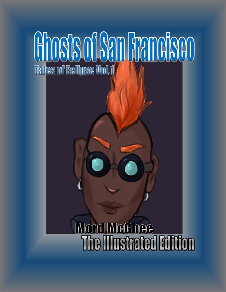Ghosts of San Francisco: The Illustrated Edition (Tales of Eclipse: Illustrated #1)