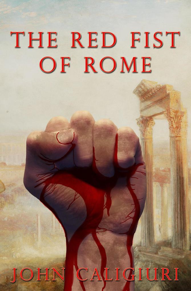 The Red Fist of Rome (Red Fist Chronicles #1)
