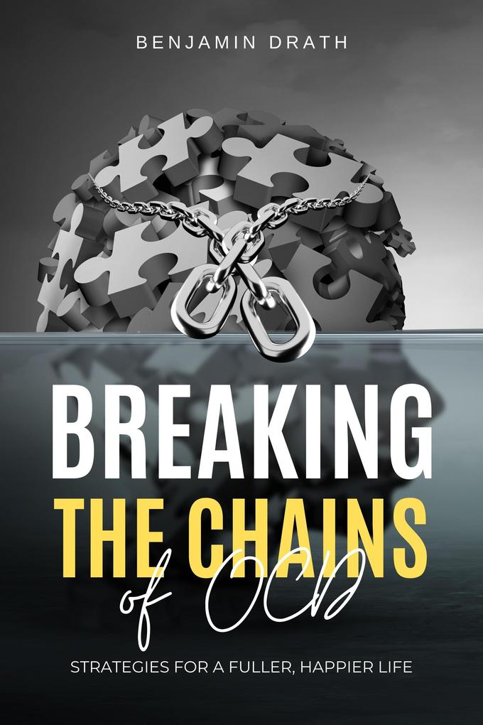 Breaking the Chains of OCD: Strategies for a Fuller Happier Life