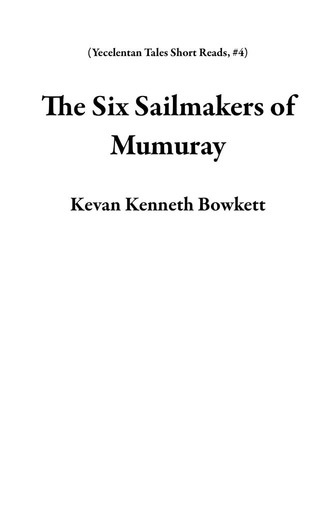 The Six Sailmakers of Mumuray (Yecelentan Tales Short Reads #4)