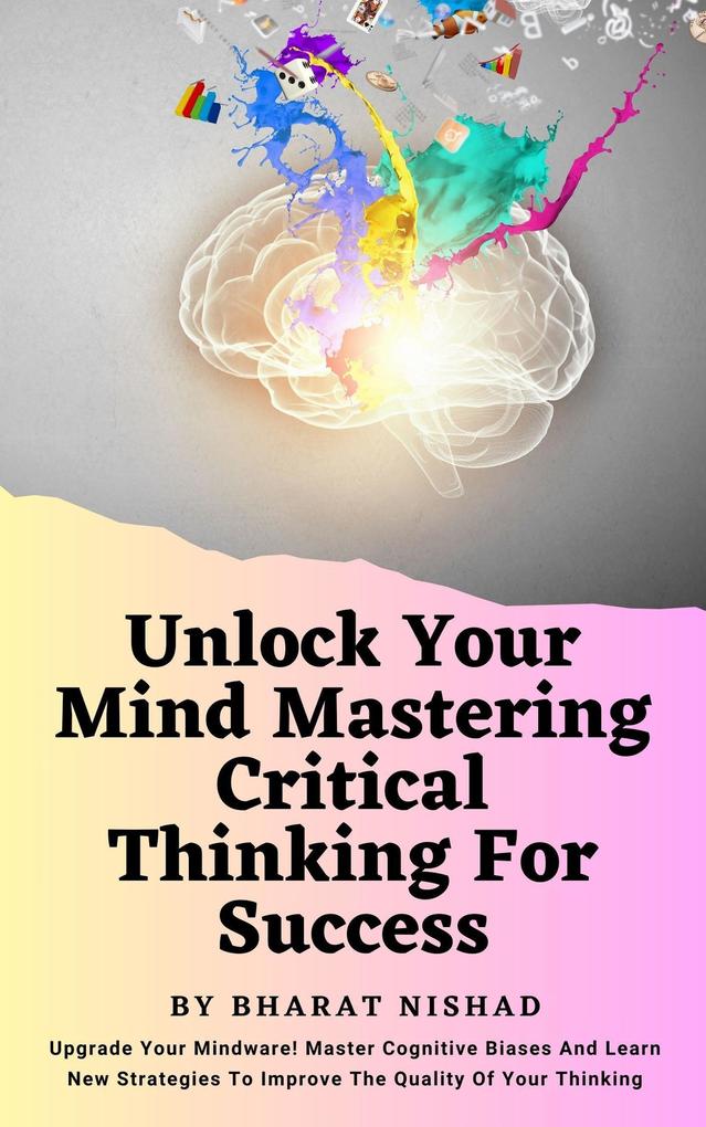 Unlock Your Mind Mastering Critical Thinking For Success