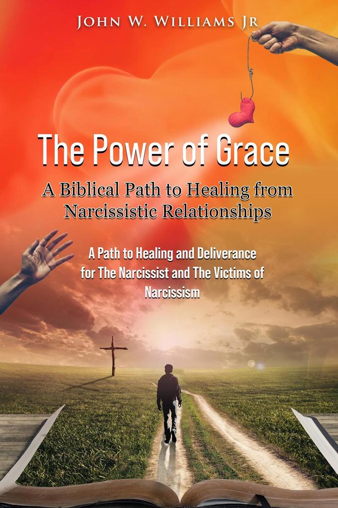 The Power of Grace: A Biblical Path to Healing from Narcissistic Relationships