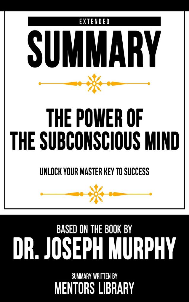 Extended Summary - The Power Of The Subconscious Mind