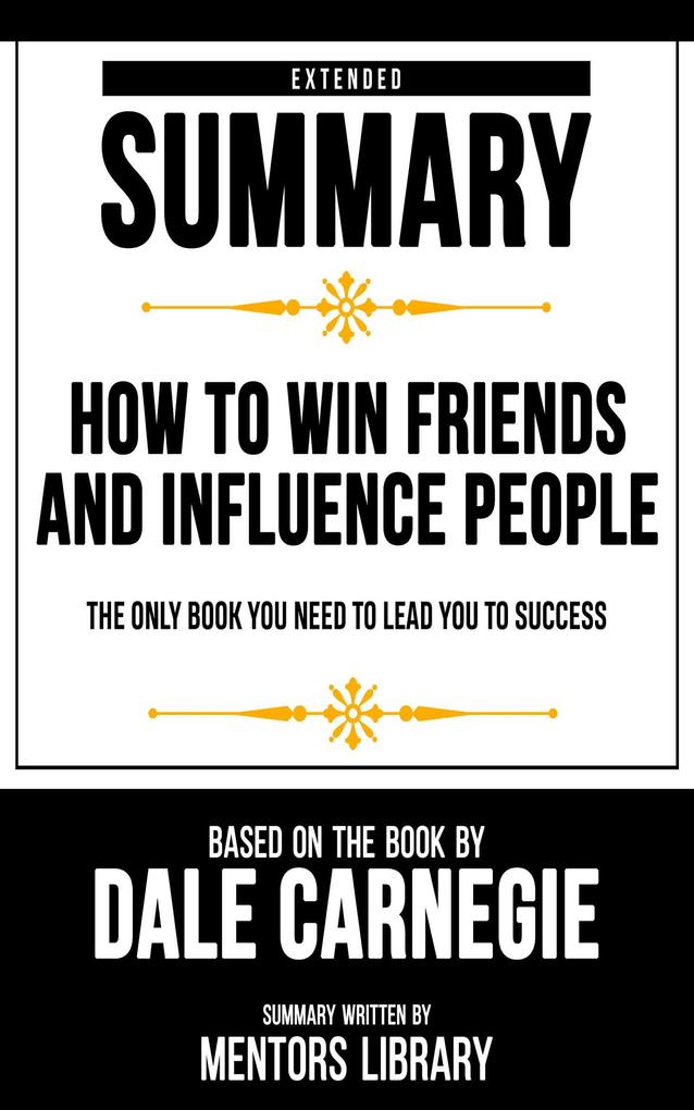 Extended Summary - How To Win Friends And Influence People