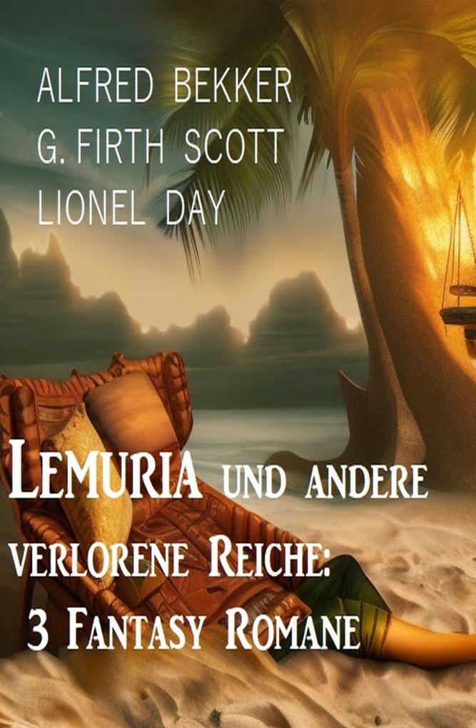 Lemuria und andere verlorene Reiche: 3 Fantasy Romane