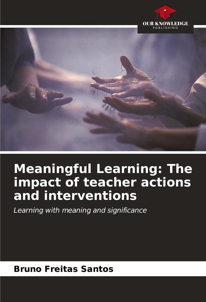 Meaningful Learning: The impact of teacher actions and interventions