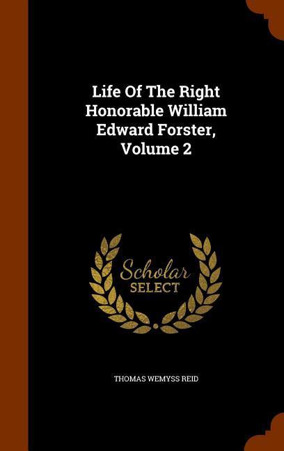 Life Of The Right Honorable William Edward Forster Volume 2