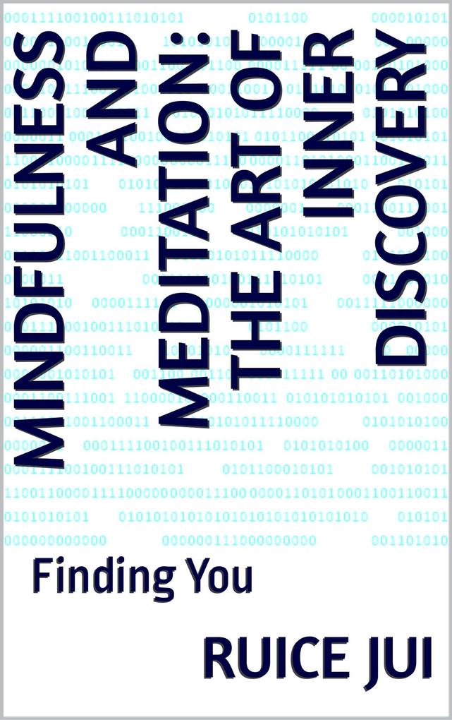 Mindfulness and Meditation: The Art of Inner Discovery (Life's Hidden Treasures: Unlock Life Unlock Fufillment)