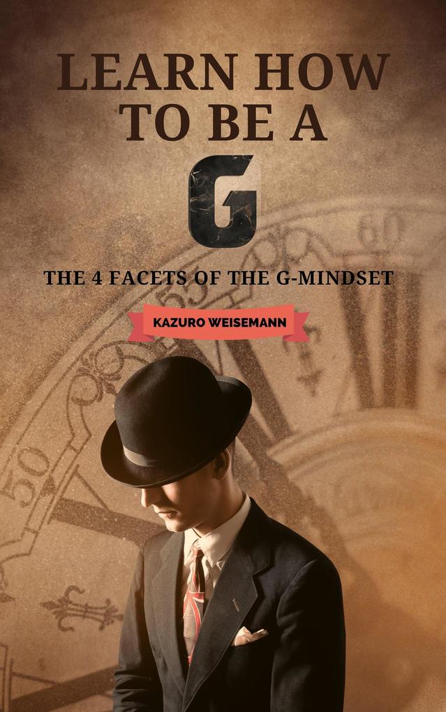 Learn How to be a G - The 4 facets of the G-Mindset
