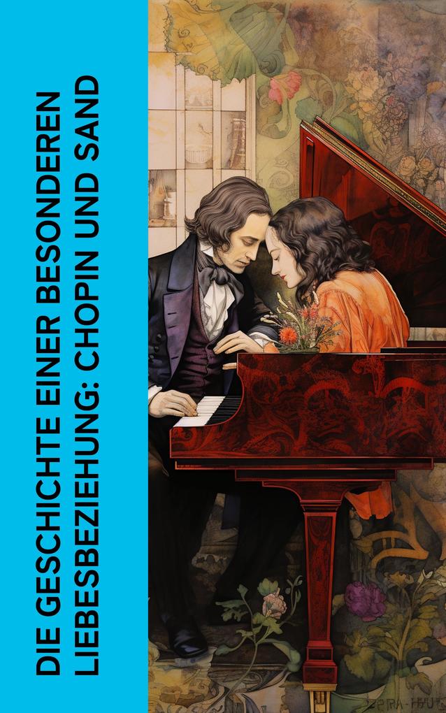 Die Geschichte einer besonderen Liebesbeziehung: Chopin und Sand