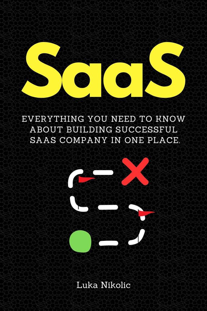 SaaS: Everything You Need to Know About Building Successful SaaS Company in One Place.